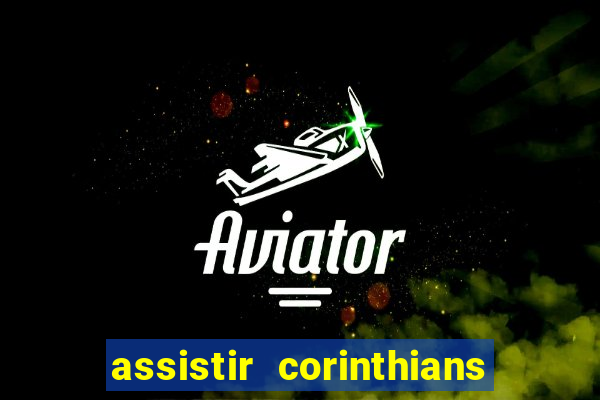 assistir corinthians futebol play hd